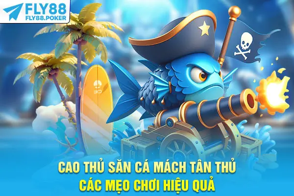 Bắn Cá Rùa Xanh - Game Săn Cá Hái Ra Tiền Cực Hot Ở Fly88 7 Cao thủ săn cá mách tân thủ các mẹo chơi hiệu quả