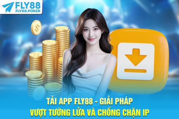 Tải App FLY88 - Giải Pháp Vượt Tường Lửa Và Chống Chặn IP 4 Tải App FLY88 - Giải Pháp Vượt Tường Lửa Và Chống Chặn IP