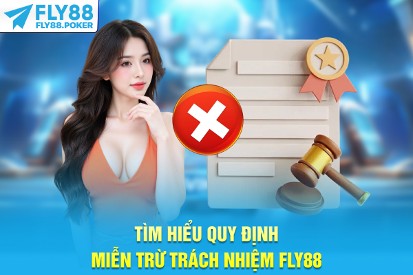 Miễn Trừ Trách Nhiệm - Quy Định Cần Biết Khi Tham Gia FLY88 6 Tìm hiểu quy định miễn trừ trách nhiệm FLY88